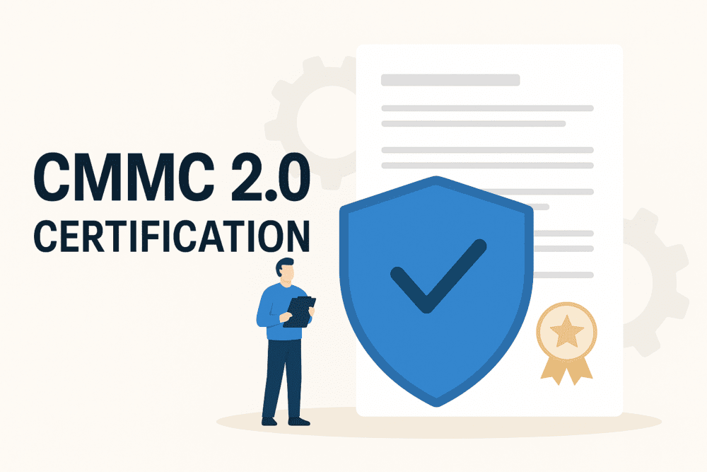 CMMC 2.0 Certification: Your Complete Guide to Getting Compliant
